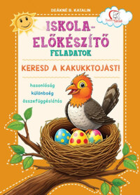Iskola-előkészítő feladatok - Keresd a kakukktojást! - Hasonlóság - különbség - összefüggéslátás -  (Könyv)