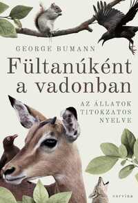 George Bumann: Fültanúként a vadonban - Az állatok titokzatos nyelve -  (Könyv)