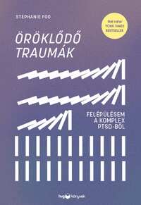 Stephanie Foo: Öröklődő traumák - Felépülésem a komplex PTSD-ből -  (Könyv)