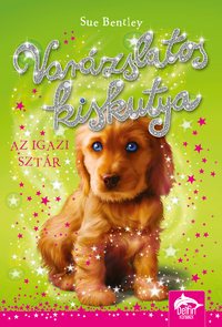 Sue Bentley: Varázslatos kiskutya - Az igazi sztár -  (Könyv)