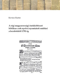 Kovács Eszter: A régi magyarországi énekköltészet biblikus cseh nyelvű nyomtatott emlékei a kezdetektől 1701-ig -  (Könyv)