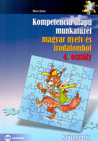 Bácsi János: Kompetencia alapú munkafüzet magyar nyelv és irodalomból 4. osztály - Szövegértés -  (Könyv)