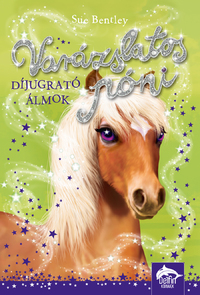 Sue Bentley: Varázslatos póni - Díjugrató álmok -  (Könyv)
