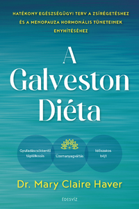 Mary Claire Haver: A Galveston-diéta - Hatékony egészségügyi terv a zsírégetéshez és a menopauza hormonális tüneteinek enyhítéséhez -  (Könyv)