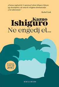 Kazuo Ishiguro: Ne engedj el... -  (Könyv)