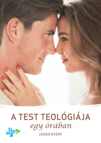 Jason Evert: A test teológiája egy órában -  (Könyv)