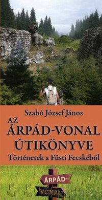 Szabó József János: Az Árpád-vonal útikönyve - Történetek a Füsti Fecskéből -  (Könyv)