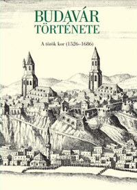 Dr. Sudár Balázs, Dr. Papp Adrienn: Budavár története - A török kor (1526-1686) -  (Könyv)