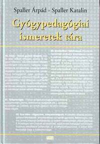 Spaller Árpád, Spaller Katalin: Gyógypedagógiai ismeretek tára -  (Könyv)