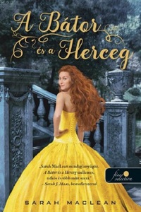 Sarah MacLean: A Bátor és a Herceg - A Keményöklű Gazfickók 3. -  (Könyv)