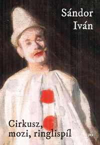 Sándor Iván: Cirkusz, mozi, ringlispil -  (Könyv)