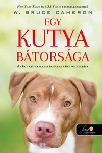 W. Bruce Cameron: Egy kutya bátorsága - Egy kutya hazatér 2. -  (Könyv)