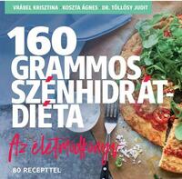 Vrábel Krisztina, Koszta Ágnes, Dr. Töllösy Judit: 160 grammos szénhidrátdiéta - Az életmódkönyv - 85 recepttel -  (Könyv)