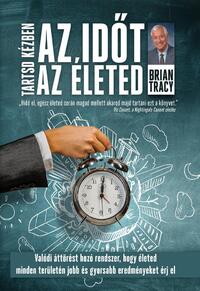 Brian Tracy: Tartsd kézben az időt, tartsd kézben az életed - Valódi áttörést hozó rendszer, hogy életednek minden területén jobb és gyorsabb eredményeket érj el -  (Könyv)