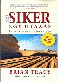 Brian Tracy: A siker egy utazás - Legyen életed egy nagy kaland -  (Könyv)
