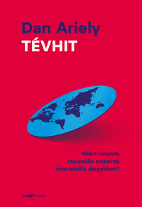 Dan Ariely: Tévhit - Miért hisznek racionális emberek irracionális dolgokban? -  (Könyv)