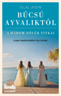 Iclal Aydin: Búcsú Ayvaliktól - A három nővér titkai -  (Könyv)