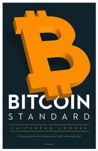 Saifedean Ammous: Bitcoin Standard - A központi bankok decentralizált alternatívája -  (Könyv)