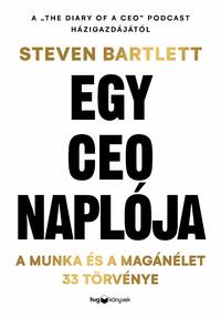 Steven Bartlett: Egy CEO naplója - A munka és a magánélet 33 meghatározó törvénye -  (Könyv)