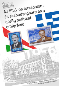 Az 1956-os forradalom és szabadságharc és a görög politikai emigráció -  (Könyv)
