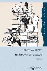 G. Katona József: Ha láthatná ezt Kölcsey -  (Könyv)