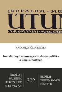 Andorkó Júlia Eszter: Irodalmi nyilvánosság és irodalompolitika a korai Utunkban -  (Könyv)