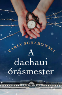 Carly Schabowski: A dachaui órásmester -  (Könyv)