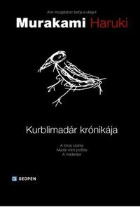 Murakami Haruki: Kurblimadár krónikája - A tolvaj szarka -Madár mint próféta- A madarász -  (Könyv)