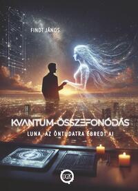 Findt János: Kvantum-Összefonódás - Luna, az öntudatra ébredt AI -  (Könyv)