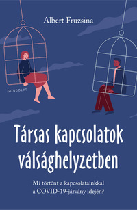 Albert Fruzsina: Társas kapcsolatok válsághelyzetben - Mi történt a kapcsolatainkkal a COVID-19-járvány idején -  (Könyv)