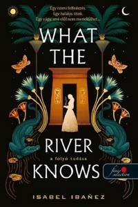 Isabel Ibanez: What the River Knows - A folyó tudása - A Nílus titkai 1. -  (Könyv)