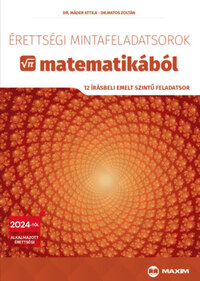 Dr. Máder Attila, Dr. Matos Zoltán: Érettségi mintafeladatsorok matematikából - 12 írásbeli emelt szintű feladatsor - 2024-től érvényes -  (Könyv)