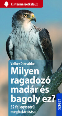 Volker Dierschke: Milyen ragadozó madár és bagoly ez? - 52 faj egyszerű meghatározása -  (Könyv)