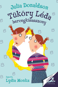 Julia Donaldson: Tüköry Léda hercegkisasszony -  (Könyv)