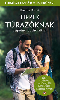 Komlós Bálint: Tippek Túrázóknak - Csipetnyi bushcrafttal - Természetbarátok zsebkönyve -  (Könyv)