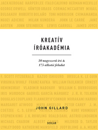 John Gillard: Kreatív Íróakadémia - 50 nagyszerű író & 175 alkotói feladat -  (Könyv)