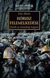 Dan Abnett: Hórusz felemelkedése - Elvetik az eretnekség magvait -  (Könyv)