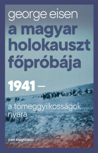 George Eisen: A magyar holokauszt főpróbája -  (Könyv)