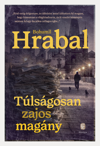 Bohumil Hrabal: Túlságosan zajos magány -  (Könyv)