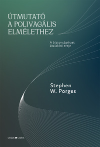 Stephen W. Porges: Útmutató a polivagális elmélethez - A biztonságérzet átalakító ereje -  (Könyv)