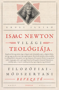 Erdélyi Ildikó: Isaac Newton világi teológiája - Filozófiai-módszertani bevezető -  (Könyv)