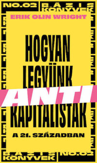 Erik Olin Wright: Hogyan legyünk antikapitalisták a 21. században -  (Könyv)