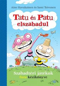 Aino Havukainen, Sami Toivonen: Tatu és Patu elszabadul - Szabadtéri játékok fura kézikönyve -  (Könyv)