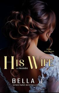 Bella J.: His Wife - A feleség - Dark Sovereign II. -  (Könyv)