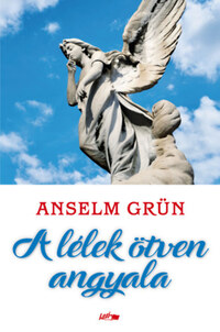 Anselm Grün: A lélek ötven angyala -  (Könyv)