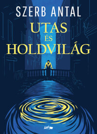 Szerb Antal: Utas és holdvilág -  (Könyv)