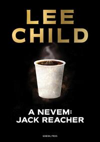 Lee Child: A nevem: Jack Reacher -  (Könyv)