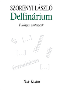 Szörényi László: Delfinárium - Filológiai groteszkek -  (Könyv)
