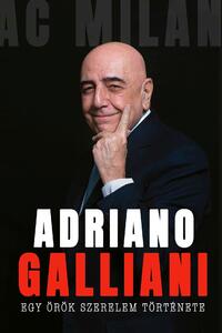 Adriano Galliani: Egy örök szerelem története - Az AC Milan legendás igazgatójának memoárja -  (Könyv)