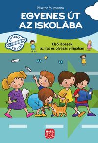 Pásztor Zsuzsanna: Egyenes út az iskolába - Első lépések az írás és olvasás világában -  (Könyv)